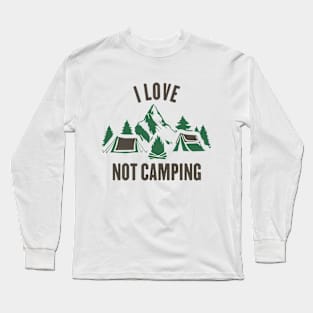 I Love Not Camping Long Sleeve T-Shirt